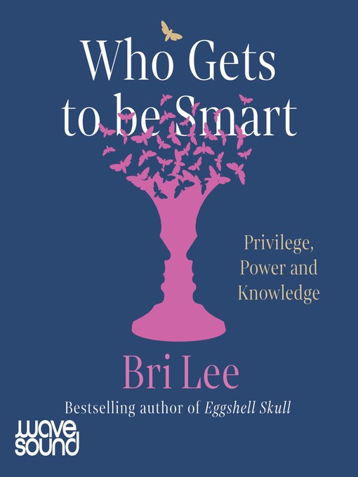 Title details for Who Gets to Be Smart by Bri Lee - Wait list